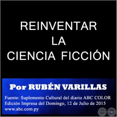 REINVENTAR LA CIENCIA FICCIN - Por RUBN VARILLAS - Domingo, 12 de Julio de 2015